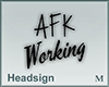 Headsign AFK Working