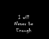 Never be enough
