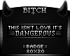 !B Dangerous Love Badge