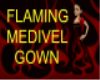 FLAMING MEDIVEL GOWN~!~