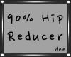 ! d 90% Hip Reducer