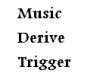 Music Derive Trigger