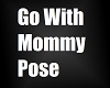 Go With Mommy Pose