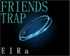 TRAP-FRIENDS