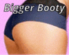 •Bigger Booty