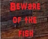 Sign beware of the fish