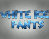 WHITE ICE PANTS