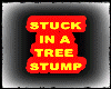 STUCK IN A TREE STUMP 