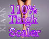 K: 110% Thigh Scaler