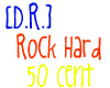 [D.R.] rock hard