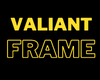 Valiant Frame