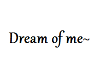 *A* Dream of me