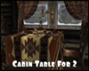 *Cabin Table For 2