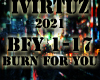 Burn For You
