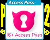 16 plus Access Pass...