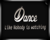 * Dance Nobody Watchin