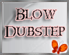 Blow Dubstep