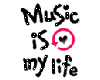 Music Is My Life!