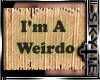Sign [ I'm A Weirdo