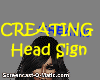 ! Head Sign ~ Creating