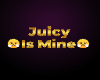 Juicy Is Mine