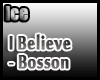 [ICE]I Believe - Bosson