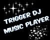TRIGGER DJ  PLAYER!!