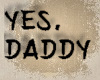 ✔ Yes, daddy? |Sign|