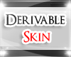 Derivable Skin 