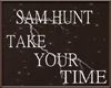 Sam Hunt=Take Ur Time