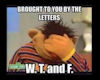 The Letters W, T & F