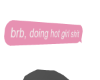 Brb, doing hot girl shit