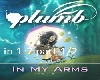 plumb in my arms 1/2