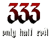 *333 only half evil