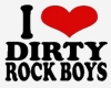 I Love Dirty Rock Boys T