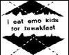 I eat emo kids...