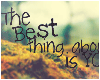 ` Best Thing About..